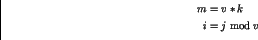 \begin{displaymath}\begin{aligned}m&=v * k \\i&=j \bmod{v}\end{aligned}\end{displaymath}