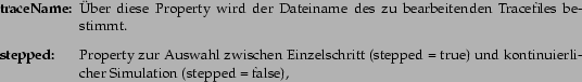 \begin{deflist}{traceName:}\item [traceName:] ber diese Property wird der Dat......tepped = true) und kontinuierlicher Simulation (stepped = false),\end{deflist}